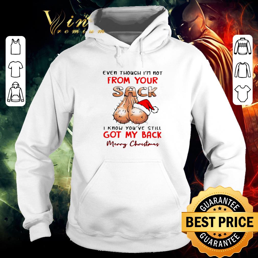 Premium Even Though I’m Not From Your Sack I Know You’ve Still Got My Back Merry Christmas shirt c8d6f167 premium even though i m not from your sack i know you ve still got my back merry christmas shirt 4 - Premium Even Though I’m Not From Your Sack I Know You’ve Still Got My Back Merry Christmas shirt