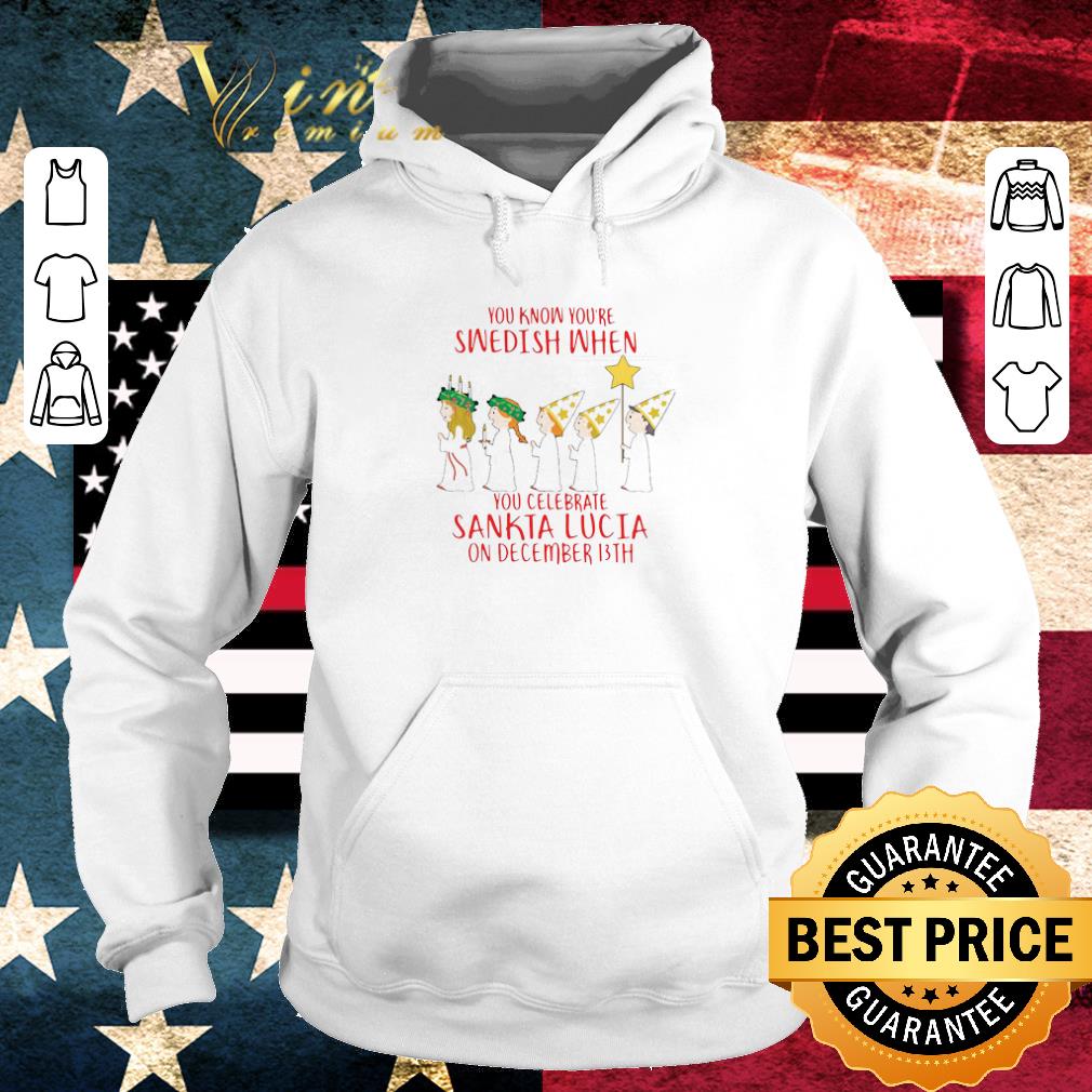 Awesome You Know You’re Swedish When You Celebrate Sankta Lucia On December 13th shirt c9de404c awesome you know you re swedish when you celebrate sankta lucia on december 13th shirt 4 - Awesome You Know You’re Swedish When You Celebrate Sankta Lucia On December 13th shirt