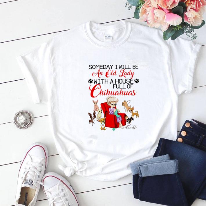 Awesome Someday I will be an old lady with a house full of Chihuahuas shirt sweater