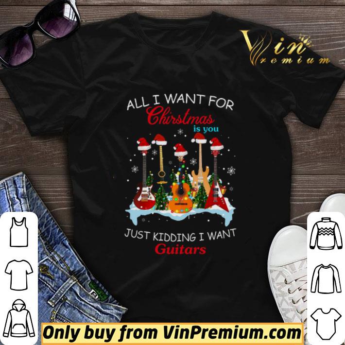 All I Want For Christmas Is You Just Kidding I Want Guitars shirt sweater