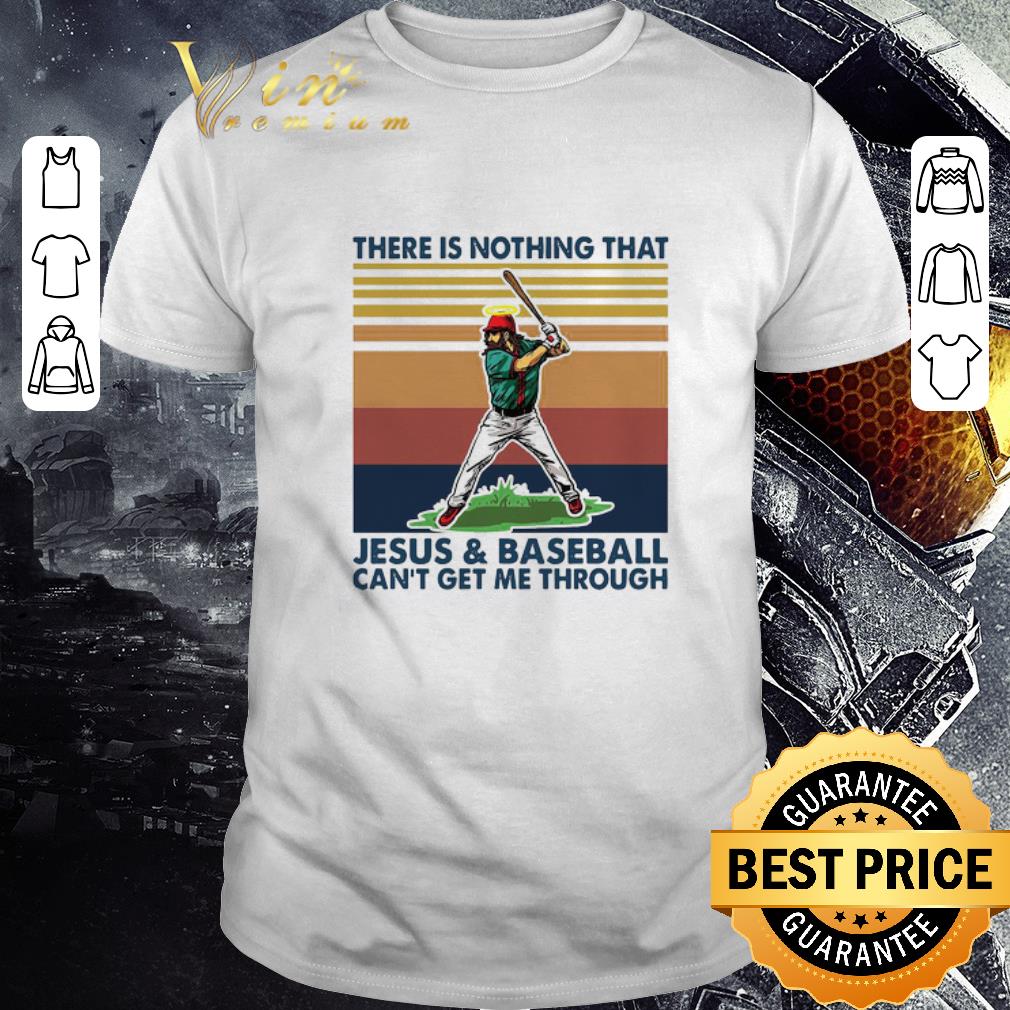 Top There Is Nothing That Jesus And Baseball Can’t Get Me Through Vintage shirt