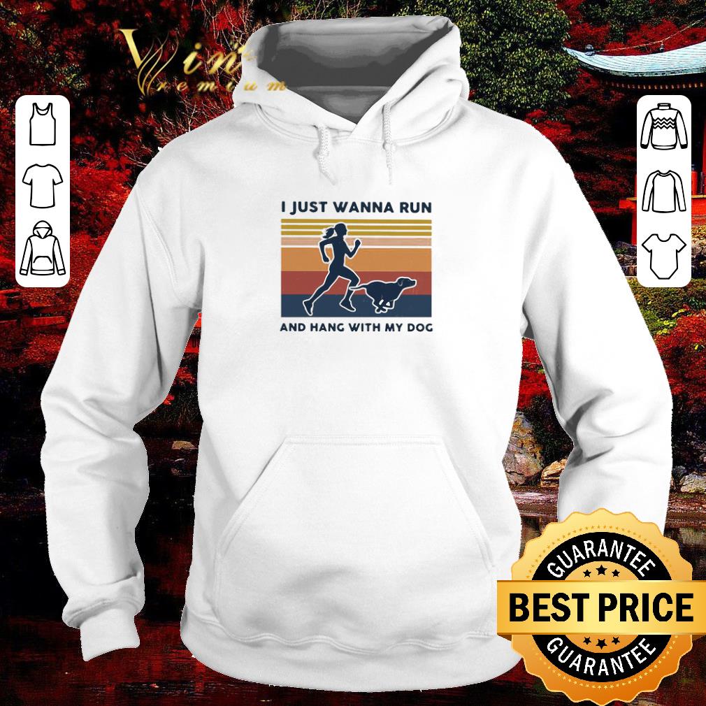 Hot I Just Wanna Run And Hang With My Dog Vintage shirt ef32173d hot i just wanna run and hang with my dog vintage shirt 4 - Hot I Just Wanna Run And Hang With My Dog Vintage shirt