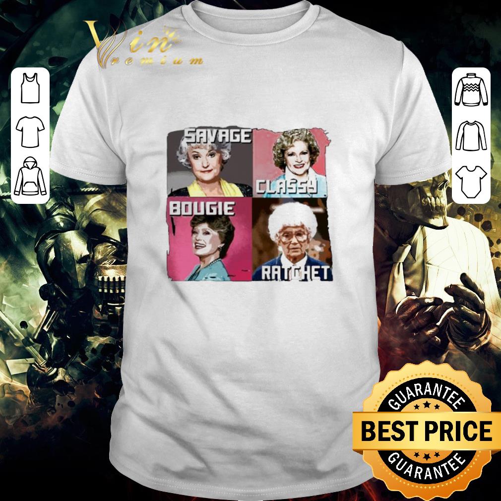 Premium Savage Classy Bougie Ratchet The Golden Girls Characters shirt