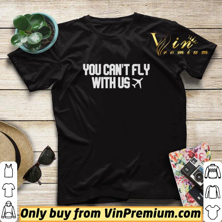f69e7400 you can t fly with us shirt sweater 4 - You Can’t Fly With Us shirt sweater
