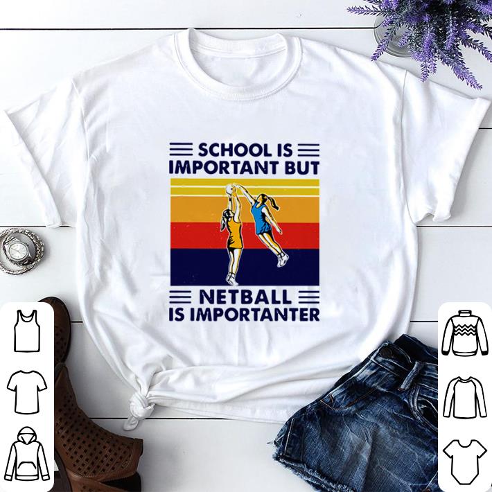Pretty School Is Important But Netball Is Importanter Vintage shirt sweater fa175ed6 pretty school is important but netball is importanter vintage shirt sweater 4 - Pretty School Is Important But Netball Is Importanter Vintage shirt sweater