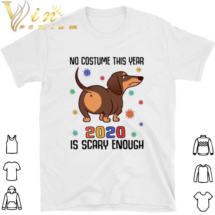 Hot Dachshund No Costume This Year 2020 Is Scary Enough Coronavirus tshirt sweatshirt