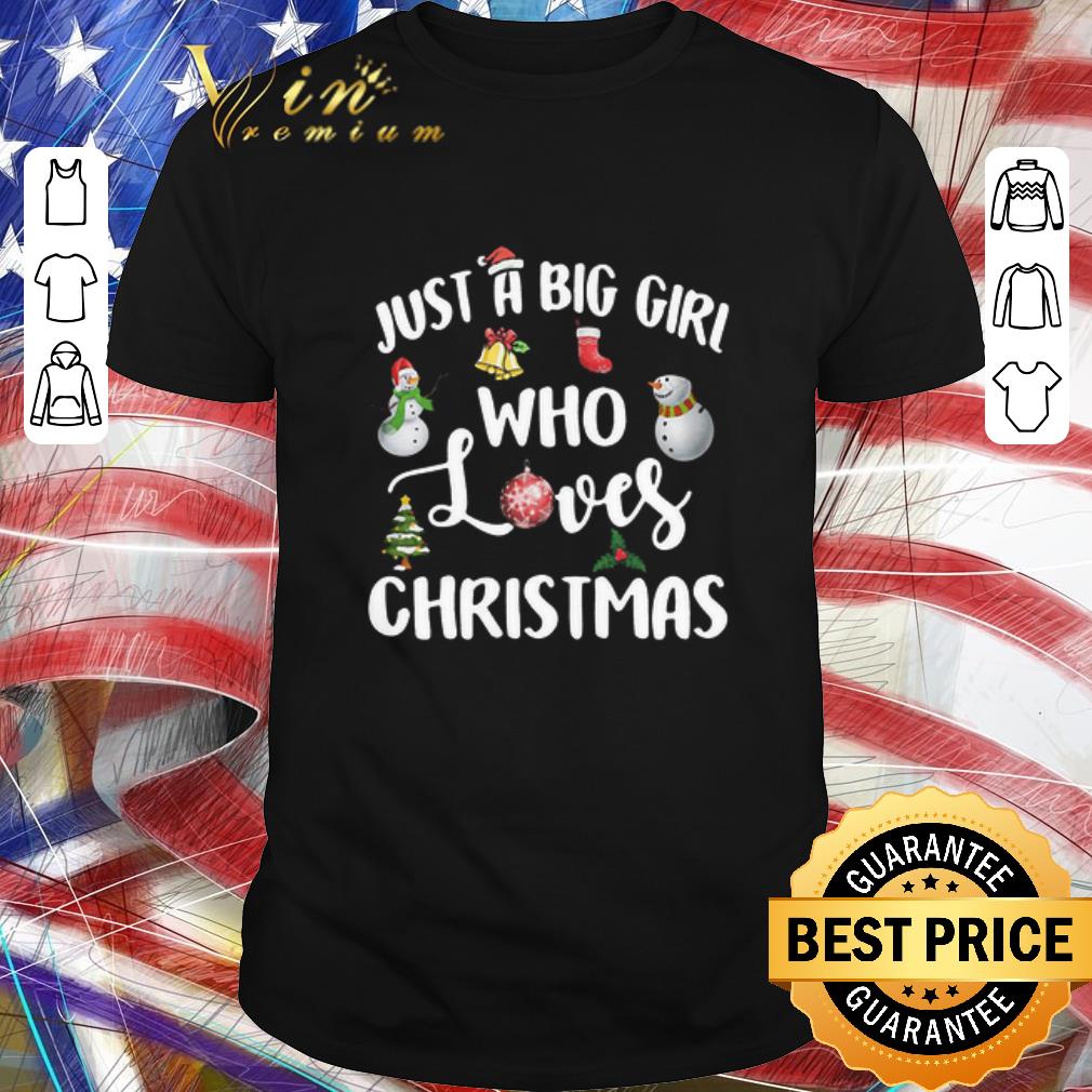 Nice Just A Big Girl Who Loves Christmas shirt