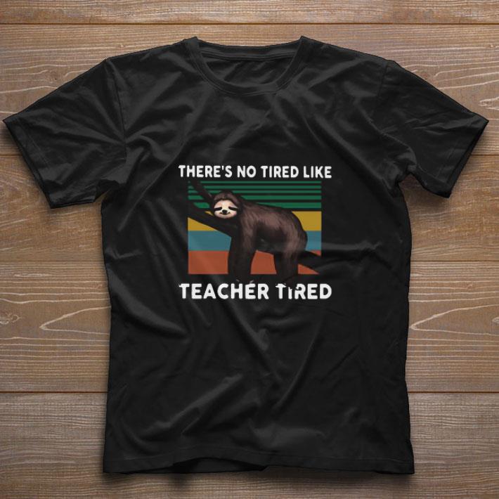 Official Sloth There’s No Tired Like Teacher Tired Vintage Retro shirt