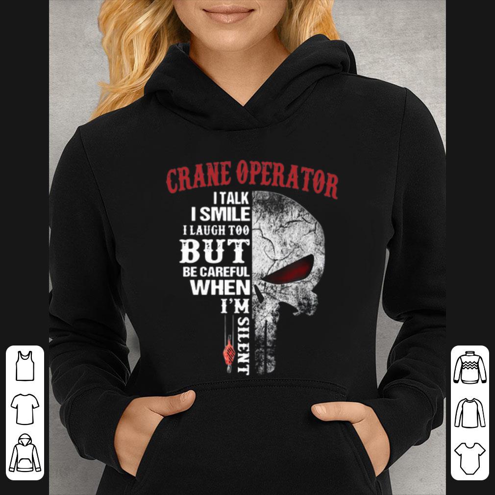 577c802e great crane operator i talk i smile but be careful when i m silent shirt 4 - Great Crane Operator I Talk I Smile But Be Careful When I’m Silent shirt