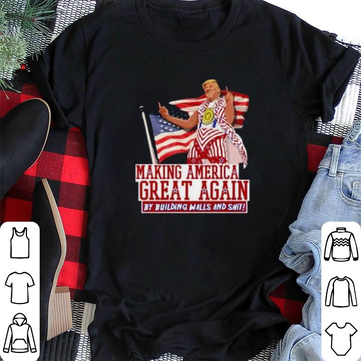 Awesome Donald Trump making America great again by building walls and shit shirt sweater