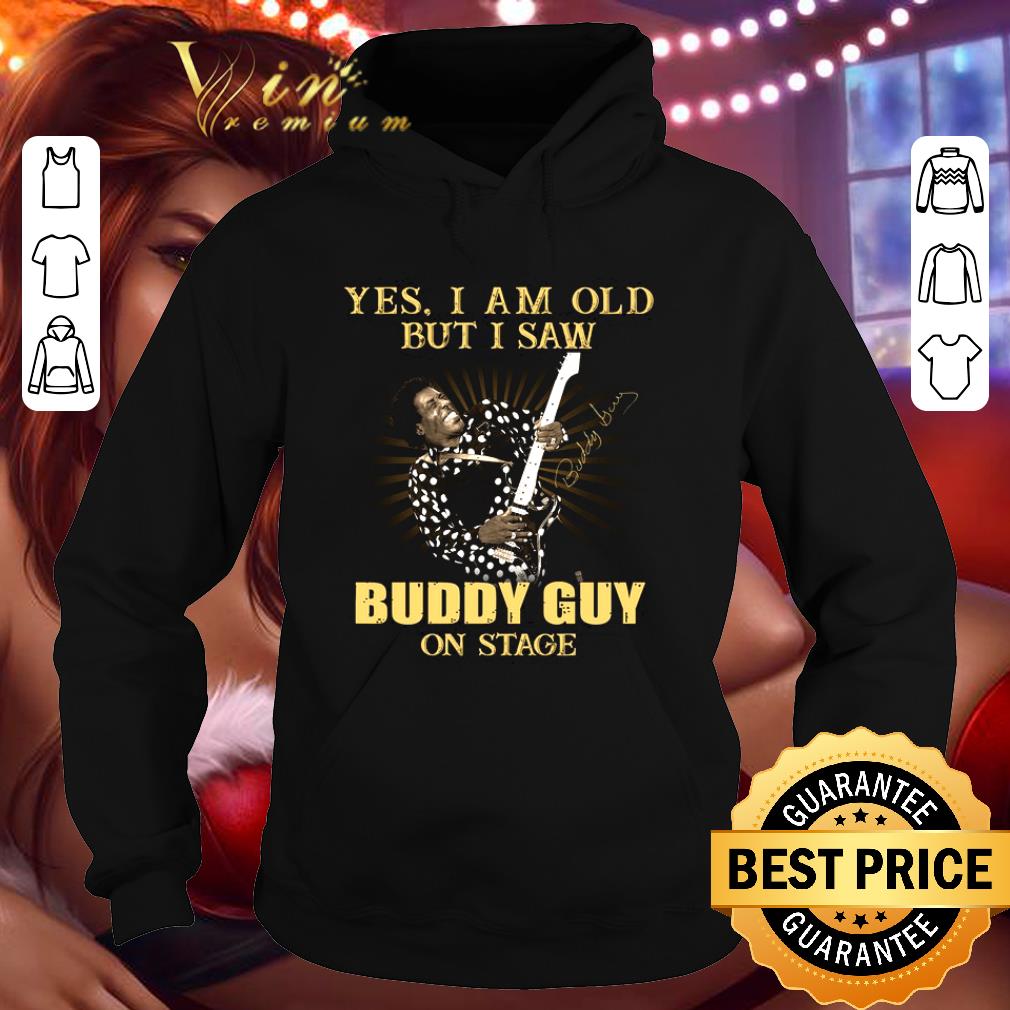 Best Yes I Am Old But I Saw Buddy Guy On Stage Signed shirt 71a0e69a yes i am old but i saw buddy guy on stage signed shirt 4 - Best Yes I Am Old But I Saw Buddy Guy On Stage Signed shirt