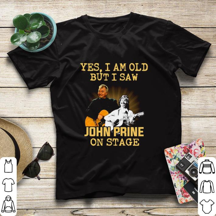 Awesome Yes I am old but I saw John Prine on stage shirt sweater 97947734 awesome yes i am old but i saw john prine on stage shirt sweater 4 - Awesome Yes I am old but I saw John Prine on stage shirt sweater