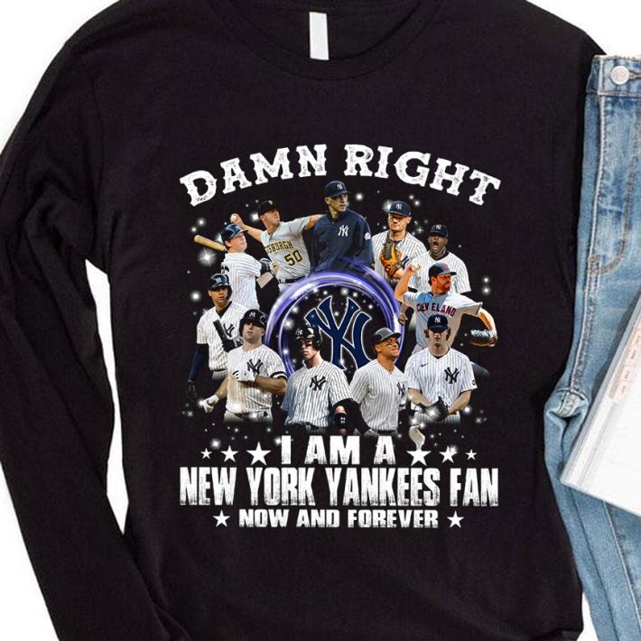 Original Damn right i am a New York Yankees fan now and forever shirt 1fe83935 damn right i am a new york yankees fan now and forever shirt 4 - Original Damn right i am a New York Yankees fan now and forever shirt