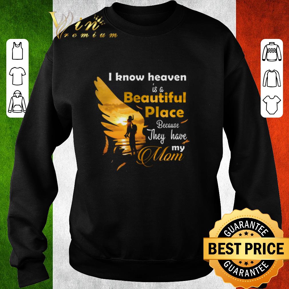 Premium I know heaven is a beautiful place because they have my mom shirt 71d0004c premium i know heaven is a beautiful place because they have my mom shirt 4 - Premium I know heaven is a beautiful place because they have my mom shirt