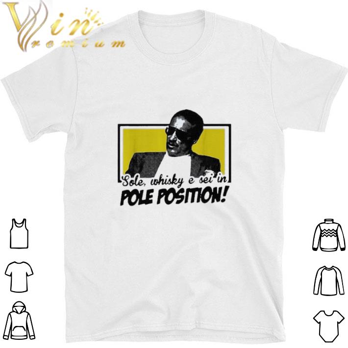 Funny Sole Whisky E Sei In Pole Position shirt sweatshirt
