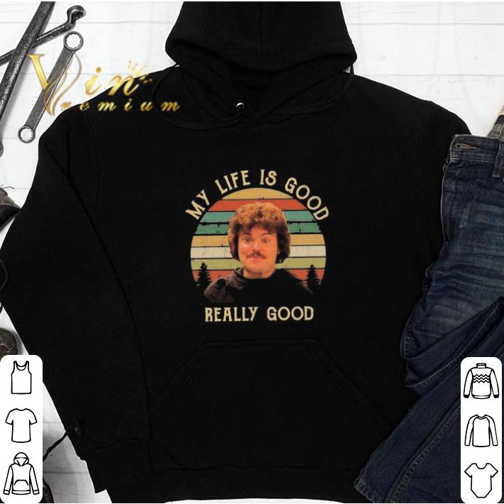 Hot Nacho Libre My Life Is Good Really Good shirt sweatshirt 9c4aafcc hot nacho libre my life is good really good shirt sweatshirt 4 - Hot Nacho Libre My Life Is Good Really Good shirt sweatshirt