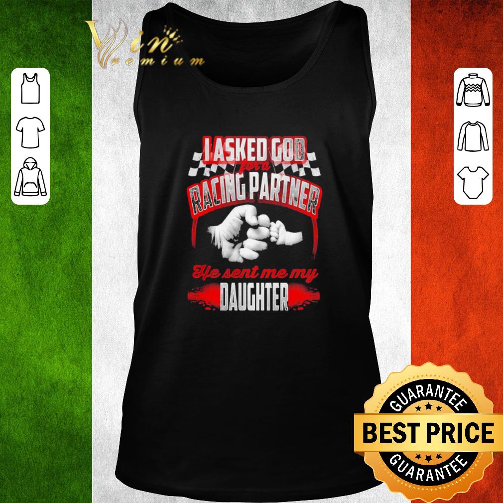Premium Asked god racing partner he sent me my daughter shirt