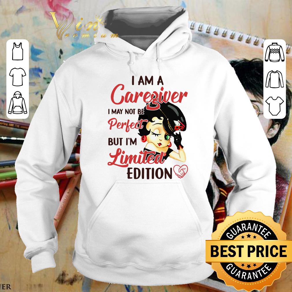 Funny Betty Boop I Am A Caregiver I May Not Be Perfect But I'm Limited Edition shirt Betty Boop I Am A Caregiver I May Not Be Perfect But I m Limited Edition shirt 4 - Funny Betty Boop I Am A Caregiver I May Not Be Perfect But I'm Limited Edition shirt