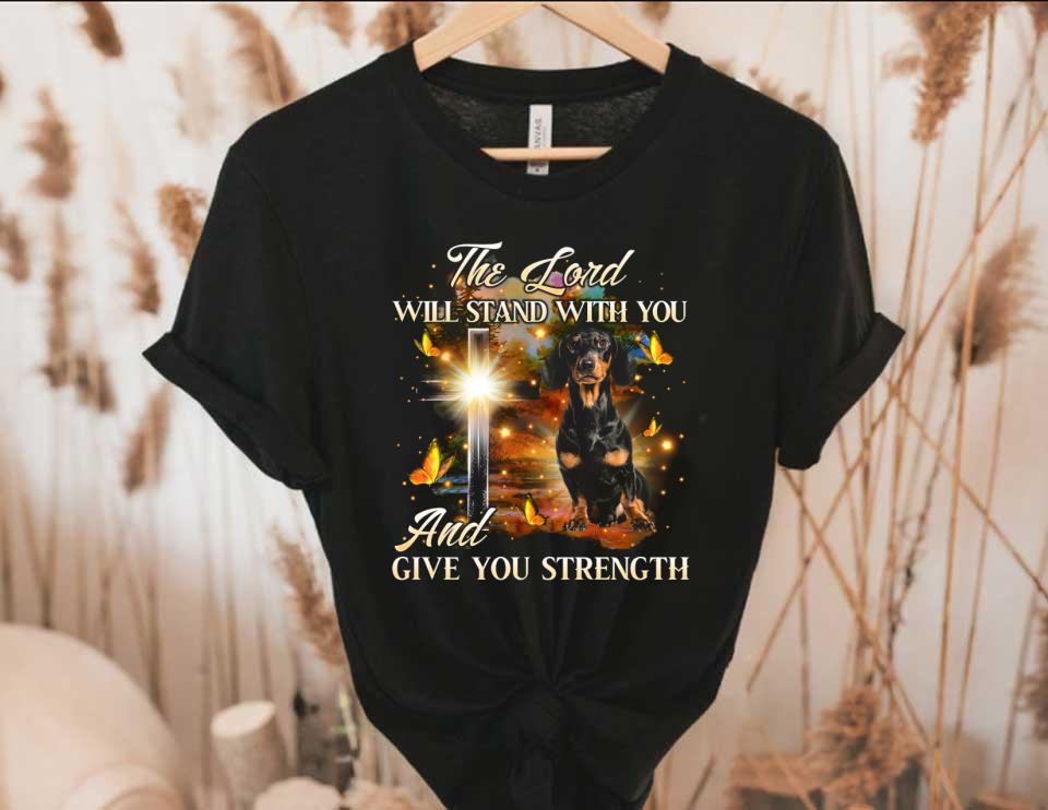 Dachshund The Lord Shirt, Dachshund The Lord Will Stand With You And Give You Strength Shirt