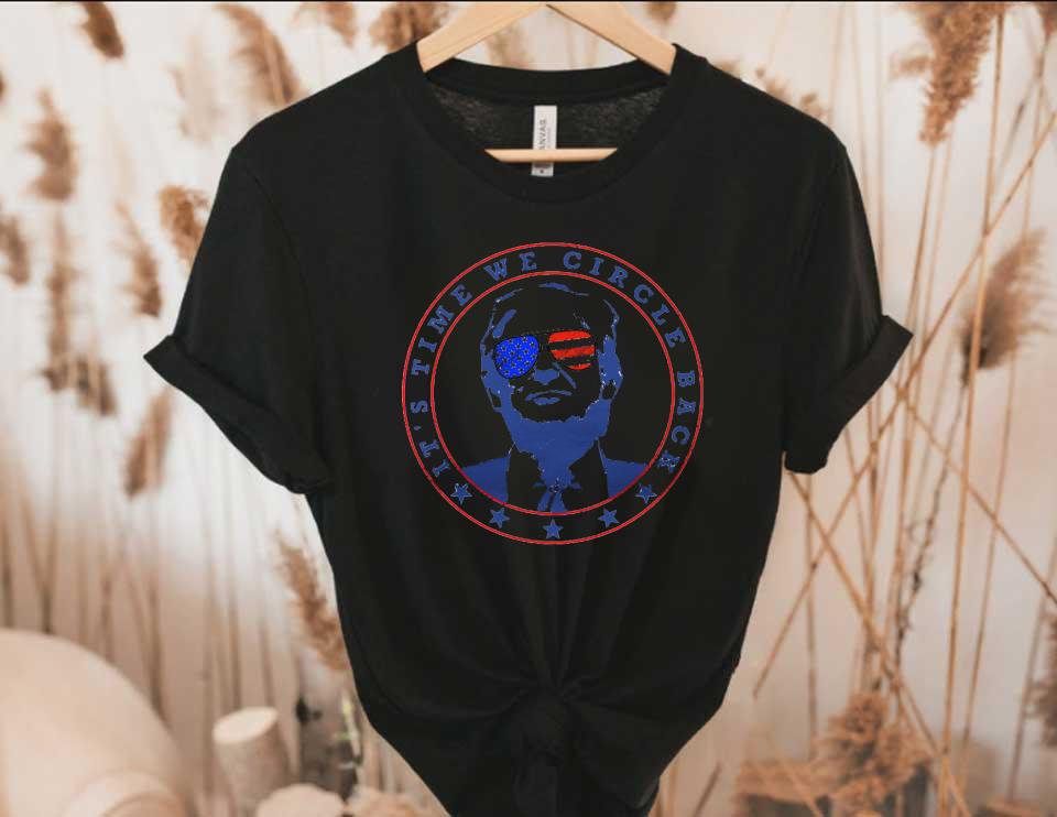 Donald Trump Its Time We Circle Back Shirt, It's Time We Circle Back To Trump Shirt