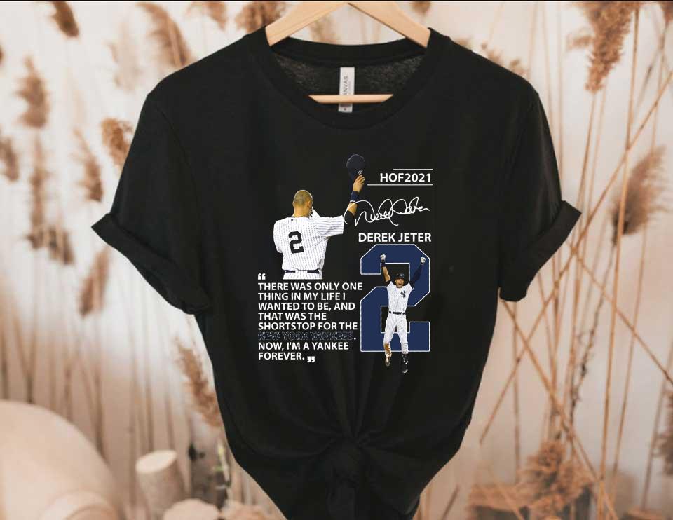 Hof Derek Jeter Shirt, New York Yankees Hof 2021 Derek Jeter There Was Only One Thing In My Life Signature Shirt
