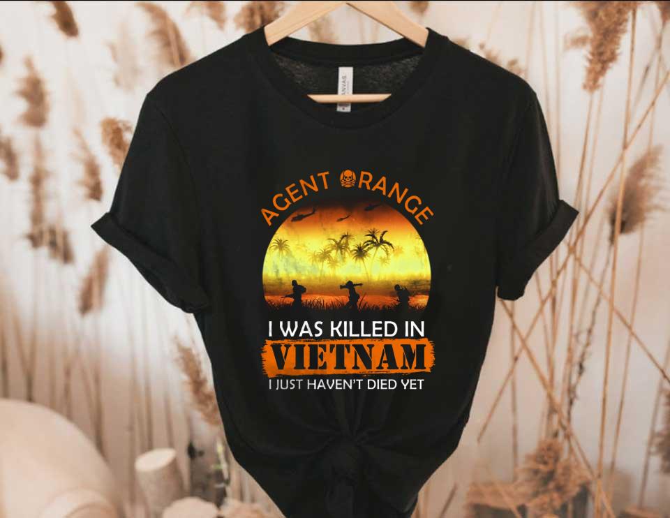 Just Haven't Died Shirt, Agent Range I Was Killed In Vietnam I Just Haven't Died Yet Shirt, Vietnam Veteran Shirt