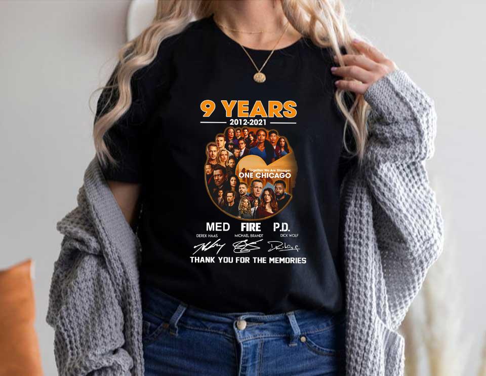 One Chicago Shirt, 9 Years 2012-2021 Together We Are Stronger One Chicago Med Fire PD Thank Memories Signatures Shirt