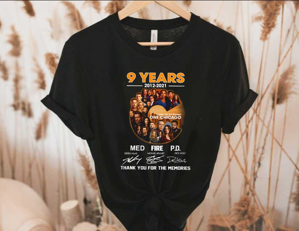 One Chicago Shirt, 9 Years 2012-2021 Together We Are Stronger One Chicago Med Fire PD Thank Memories Signatures Shirt