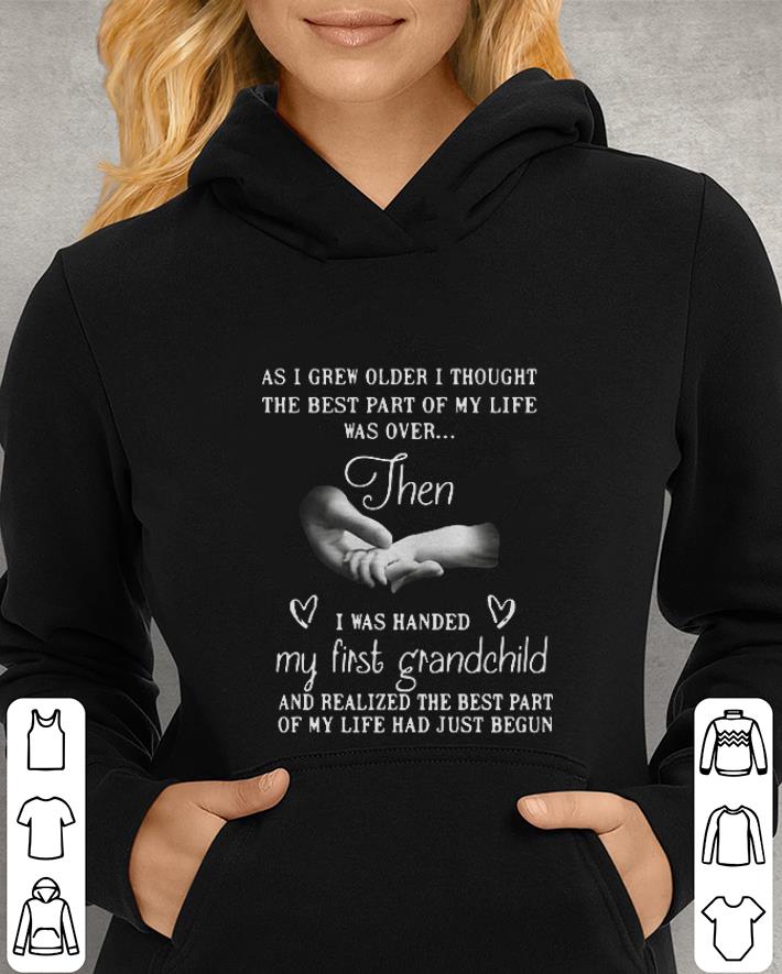 As i grew older i thought the best part of my life then i was handed shirt As i grew older i thought the best part of my life then i was handed shirt 4 - As i grew older i thought the best part of my life then i was handed shirt