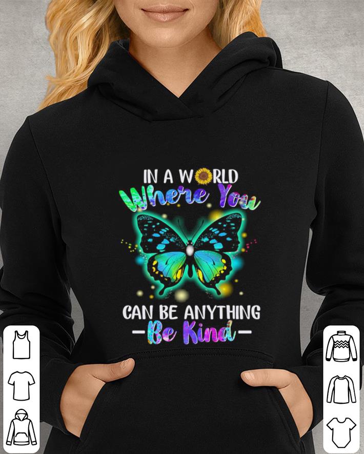 Butterfly in a world where you can be anything be kind sunflower shirt Butterfly in a world where you can be anything be kind sunflower shirt 4 - Butterfly in a world where you can be anything be kind sunflower shirt