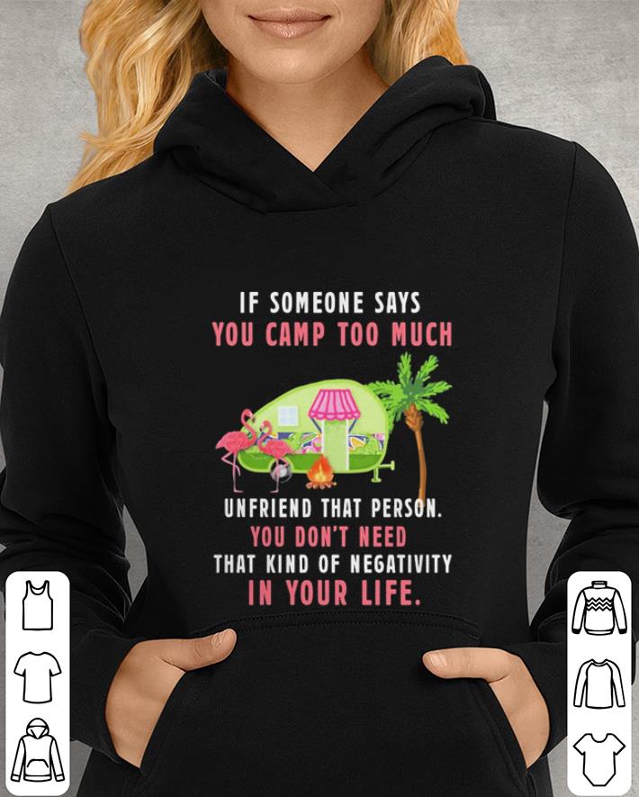 Flamingos If someone says you camp too much unfriend that person shirt 4 - Flamingos If someone says you camp too much unfriend that person shirt