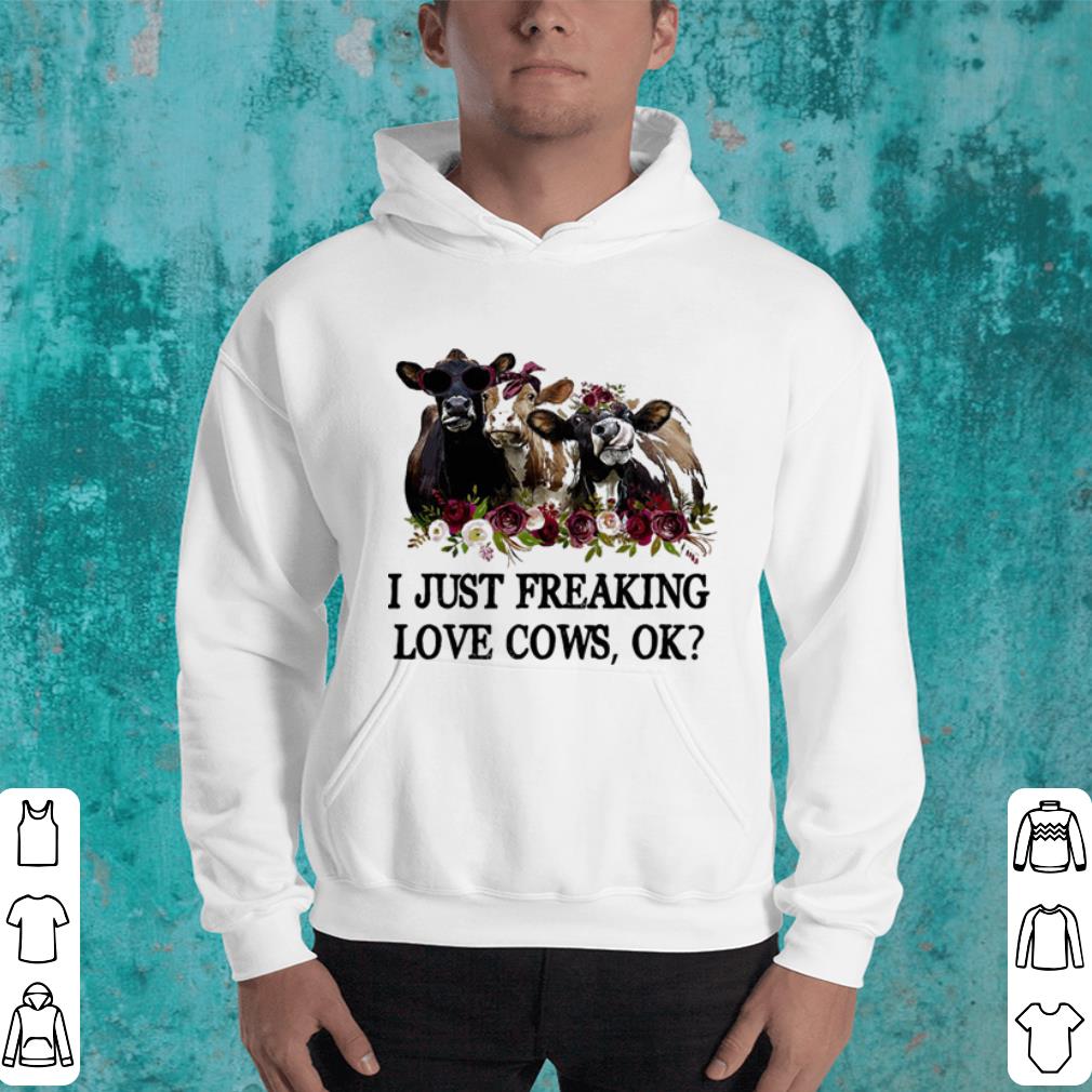 Flowers I just freaking love cows shirt Flowers I just freaking love cows shirt 4 - Flowers I just freaking love cows shirt