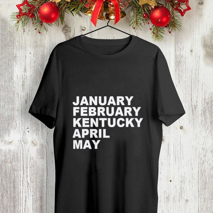 January february Kentucky april may shirt 4 - January february Kentucky april may shirt