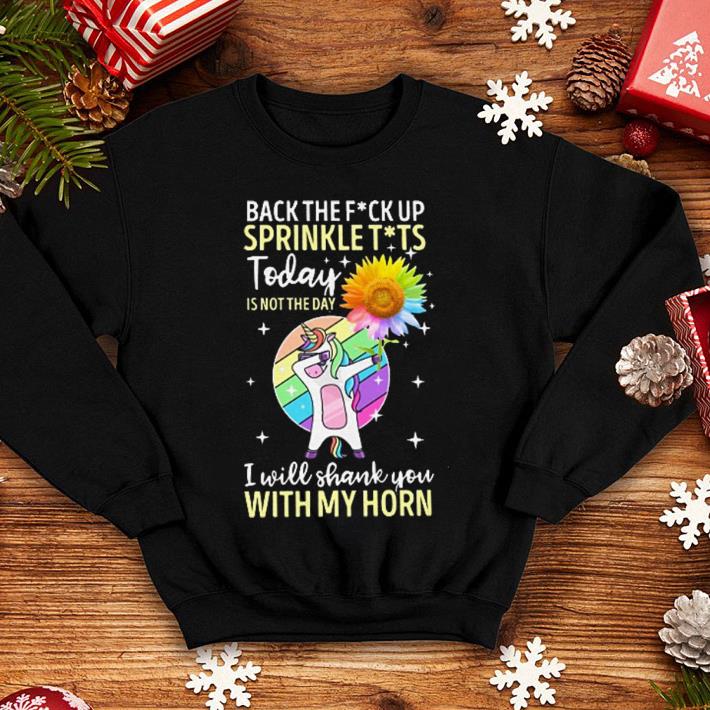 LGBT Unicorn back the fuck up sprinkle tits today sunflower shirt 4 - LGBT Unicorn back the fuck up sprinkle tits today sunflower shirt