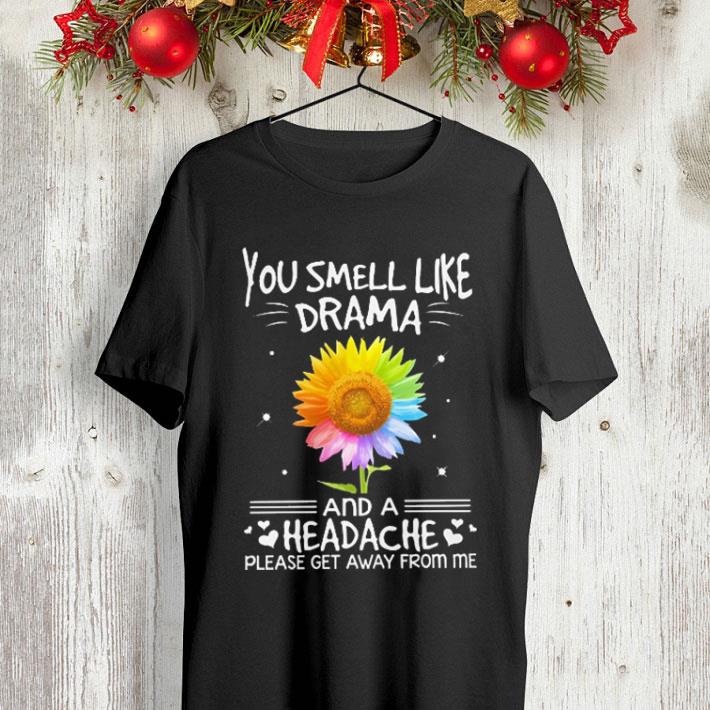 LGBT You smell like drama and a headache please get away from me sunflower shirt 4 - LGBT You smell like drama and a headache please get away from me sunflower shirt