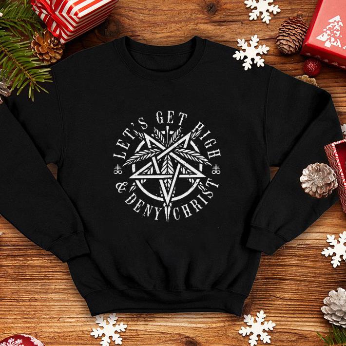 Let's get high and Deny Christ Marijuana leaf Weed shirt Let s get high and Deny Christ Marijuana leaf Weed shirt 4 - Let's get high and Deny Christ Marijuana leaf Weed shirt