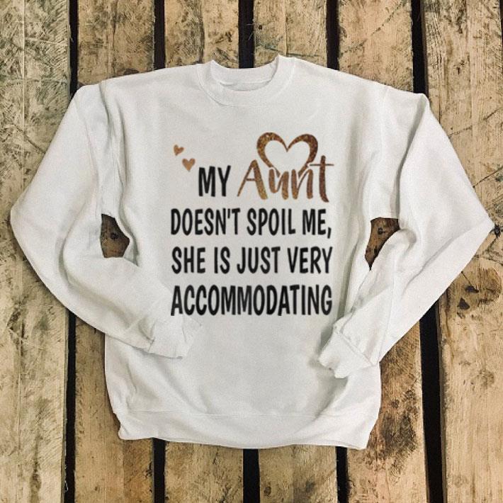My aunt doesn't spoil me she is just very accommodating shirt My aunt doesn t spoil me she is just very accommodating shirt 4 - My aunt doesn't spoil me she is just very accommodating shirt