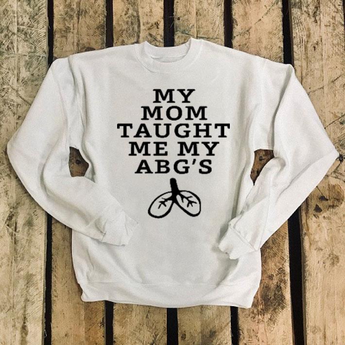 My mom taught me my abg's shirt My mom taught me my abg s shirt 4 - My mom taught me my abg's shirt
