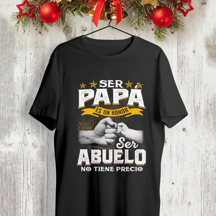 Ser papa es un honor ser Abuelo no tiene precio shirt 4 - Ser papa es un honor ser Abuelo no tiene precio shirt