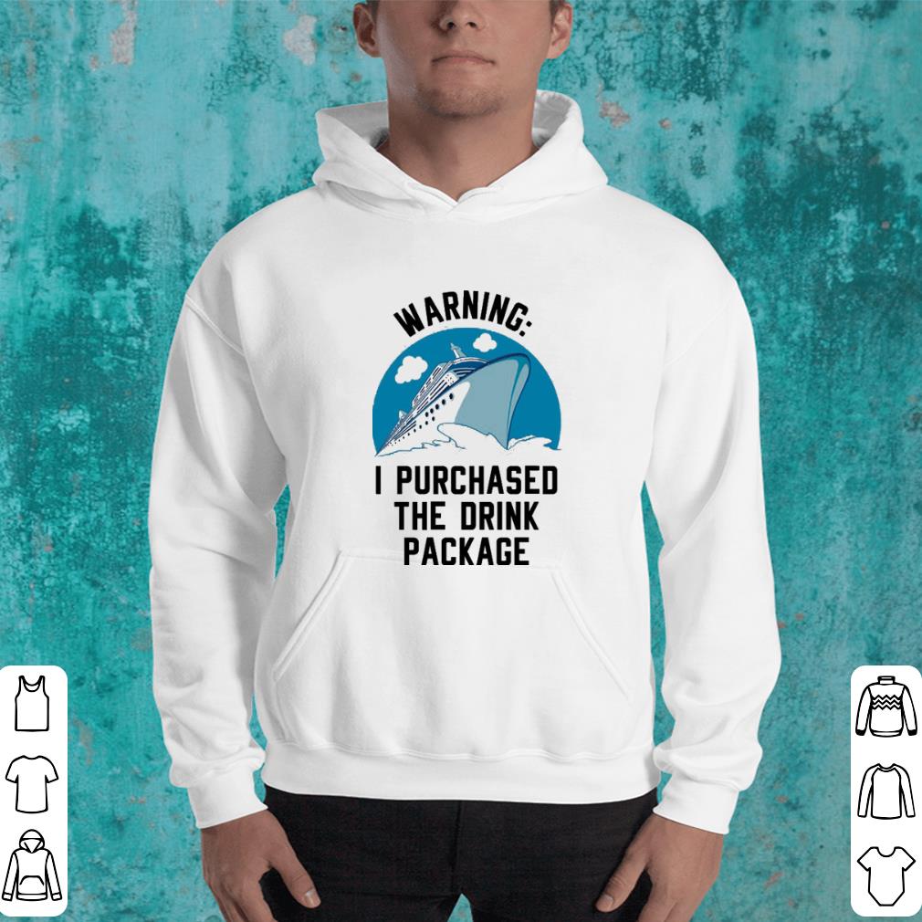 Ship Warning i purchased the drink package shirt 4 - Ship Warning i purchased the drink package shirt