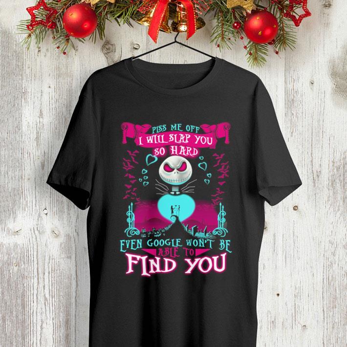 Skellington piss me off i will slap you so hard even google shirt Skellington piss me off i will slap you so hard even google shirt 4 - Skellington piss me off i will slap you so hard even google shirt