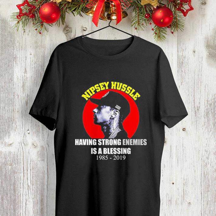 Having strong enemies is a blessing Nipsey Hussle Rip 1985-2019 shirt Having strong enemies is a blessing Nipsey Hussle Rip 1985 2019 shirt 4 - Having strong enemies is a blessing Nipsey Hussle Rip 1985-2019 shirt