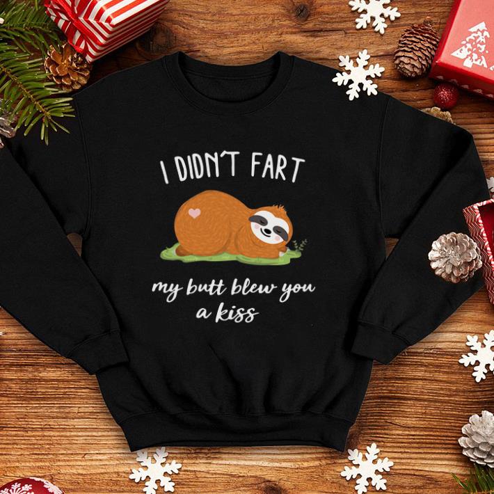 I didn’t fart my butt blew you a kiss Sloth I didn t fart my butt blew you a kiss Sloth 4 - I didn’t fart my butt blew you a kiss Sloth