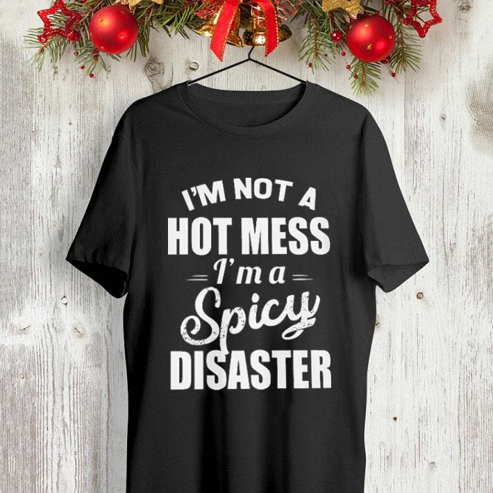 I'm not a hot mess i'm a spicy disaster shirt I m not a hot mess i m a spicy disaster shirt 4 - I'm not a hot mess i'm a spicy disaster shirt