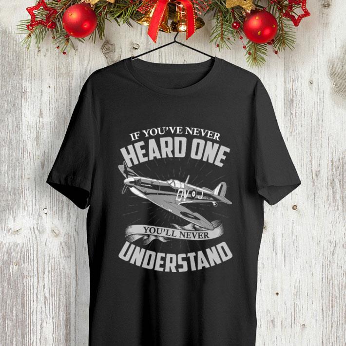 If you've never heard one you'll never understand shirt If you ve never heard one you ll never understand shirt 4 - If you've never heard one you'll never understand shirt
