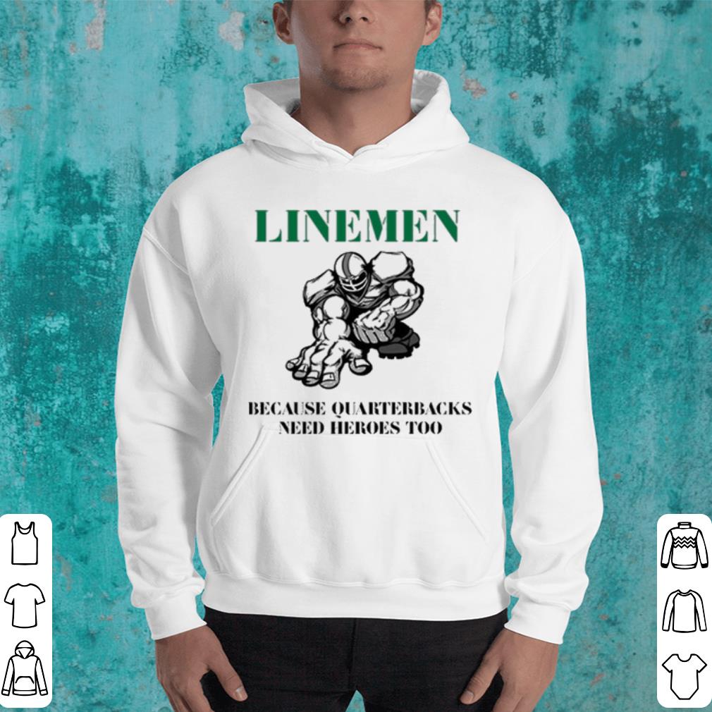 Linemen because quarterbacks need heroes too shirt Linemen because quarterbacks need heroes too shirt 4 - Linemen because quarterbacks need heroes too shirt