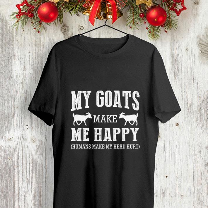 My goats make me happy humans make my head hurt shirt 4 - My goats make me happy humans make my head hurt shirt