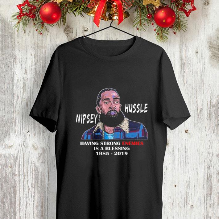 Rip Nipsey Hussle Having strong enemies is a blessing 1985-2019 shirt Rip Nipsey Hussle Having strong enemies is a blessing 1985 2019 shirt 4 - Rip Nipsey Hussle Having strong enemies is a blessing 1985-2019 shirt