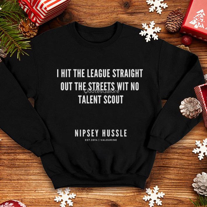 Rip Nipsey Hussle i hit the league straight out the streets wit no talent scout shirt 4 - Rip Nipsey Hussle i hit the league straight out the streets wit no talent scout shirt