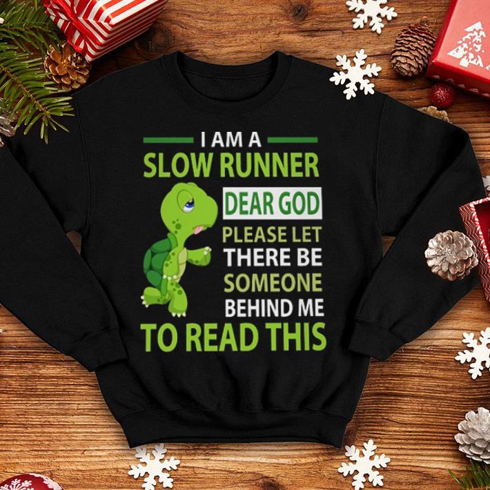 Turtle i am a slow runner dear god please let there be someone behind me shirt 4 - Turtle i am a slow runner dear god please let there be someone behind me shirt